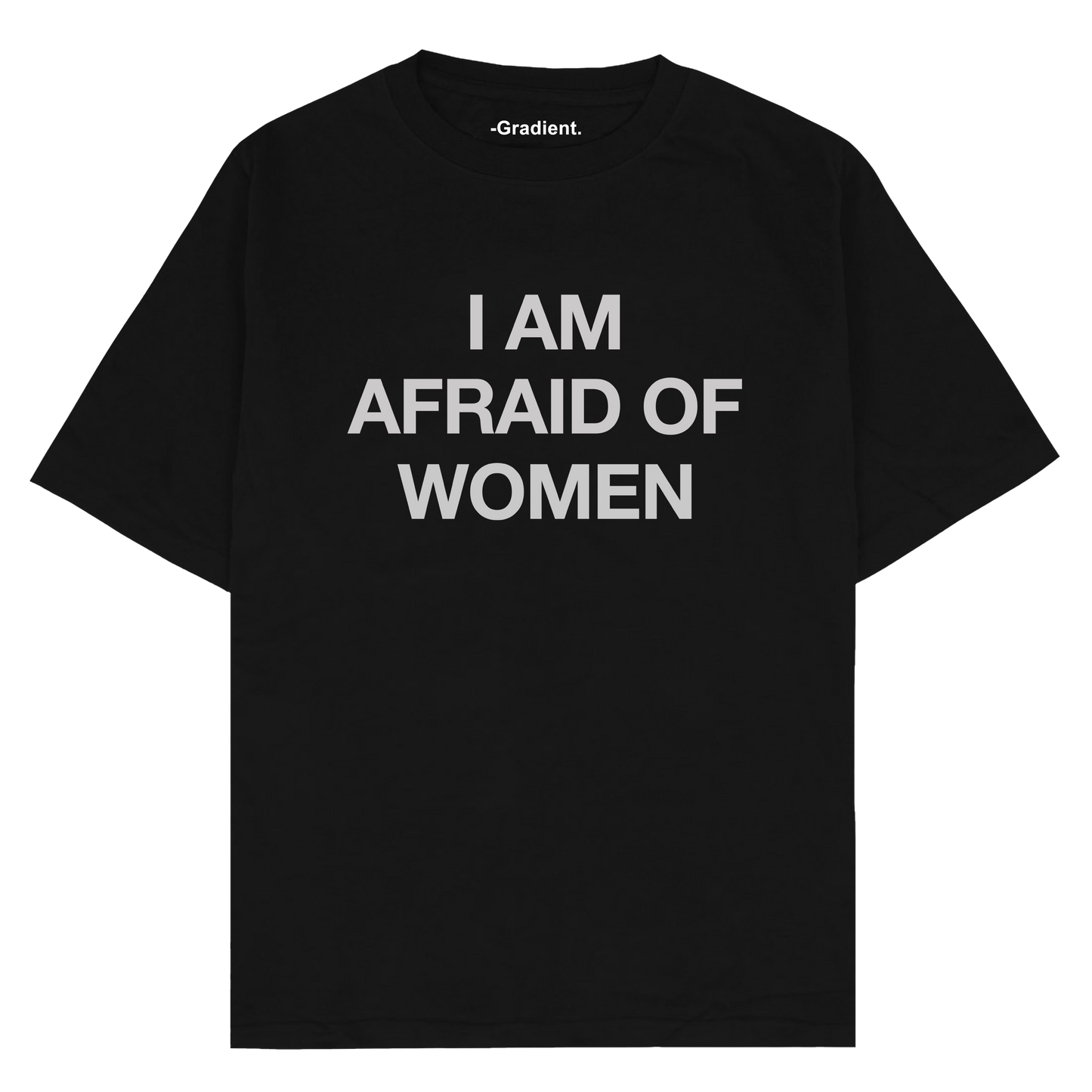 I AM AFRAID OF WOMEN - Oversized T-Shirt - Gradient