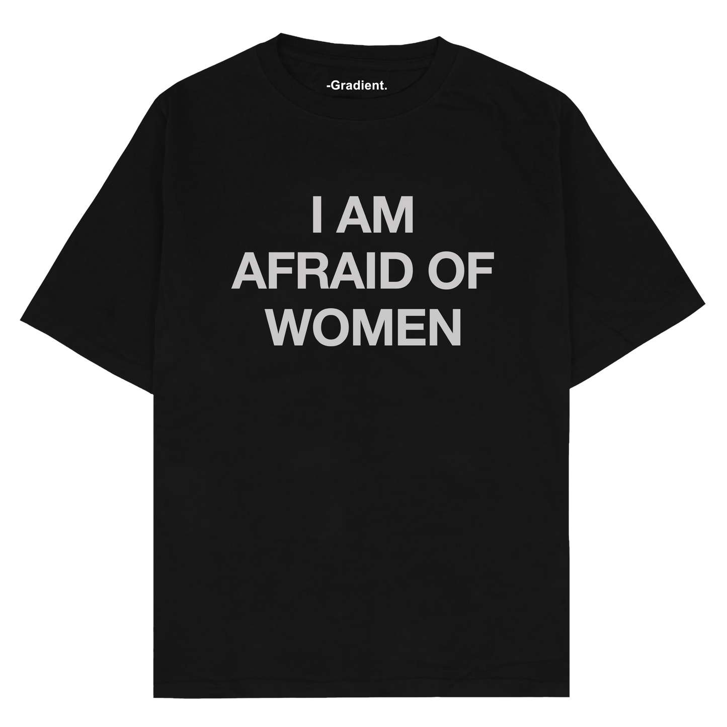 I AM AFRAID OF WOMEN - Oversized T-Shirt – Gradient